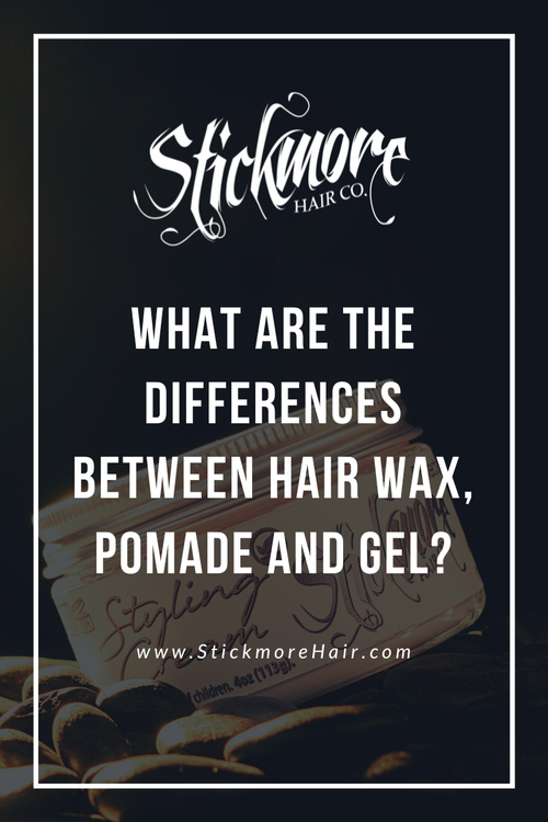 What Are The Differences Between Hair Wax, Pomade And Gel? Stickmore